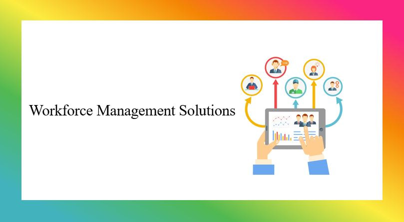 Workforce management solutions